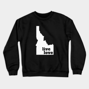 Idaho - Live Love Idaho Crewneck Sweatshirt